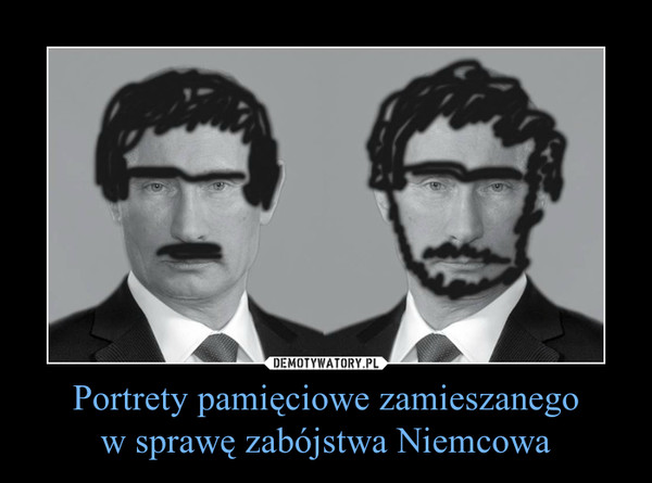 Portrety pamiêciowe zamieszanego  w sprawê zabójstwa Niemcowa –   