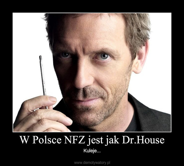 W Polsce NFZ jest jak Dr.House
