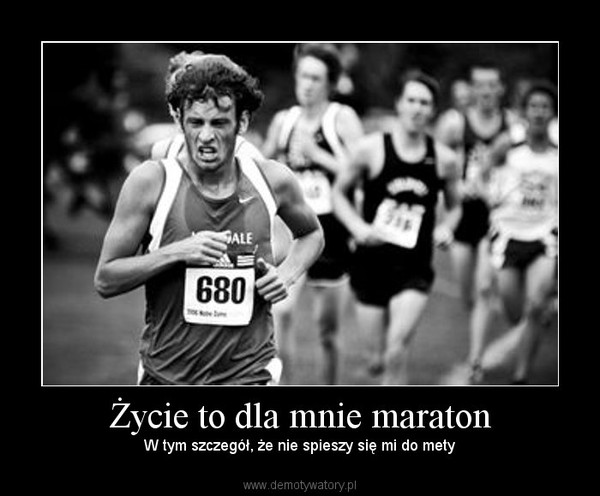 Życie to dla mnie maraton