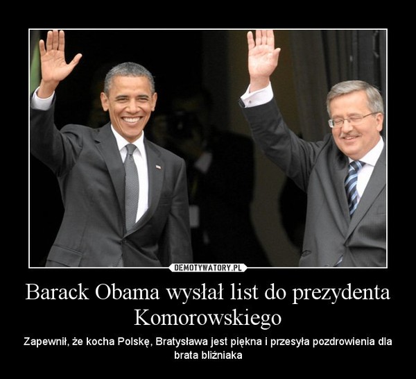 Barack Obama wysłał list do prezydenta Komorowskiego – Zapewnił, że kocha Polskę, Bratysława jest piękna i przesyła pozdrowienia dla brata bliźniaka 