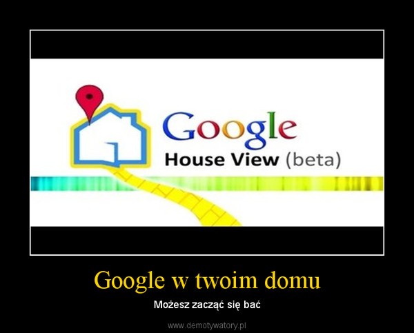 Google w twoim domu – Możesz zacząć się bać 