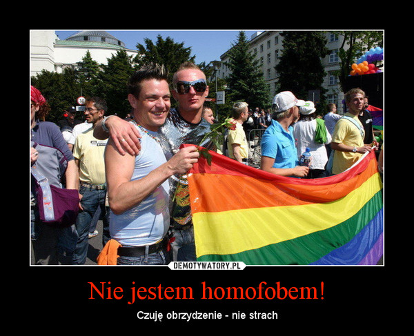 Nie jestem homofobem! – Czuję obrzydzenie - nie strach 