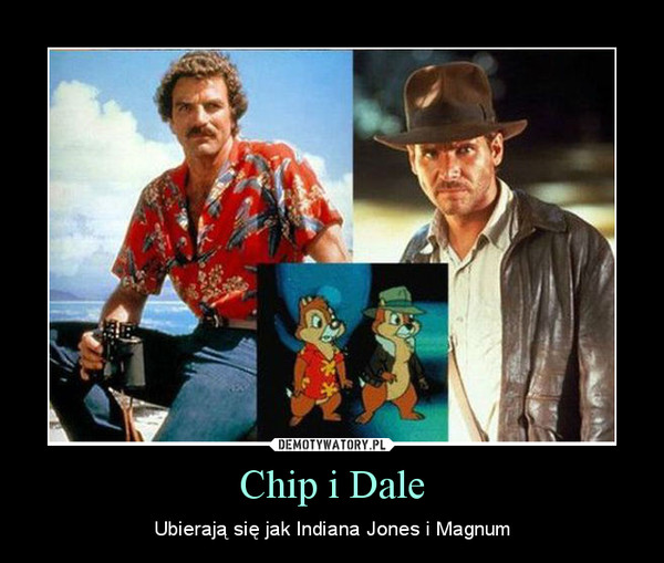 Chip i Dale – Ubierają się jak Indiana Jones i Magnum 