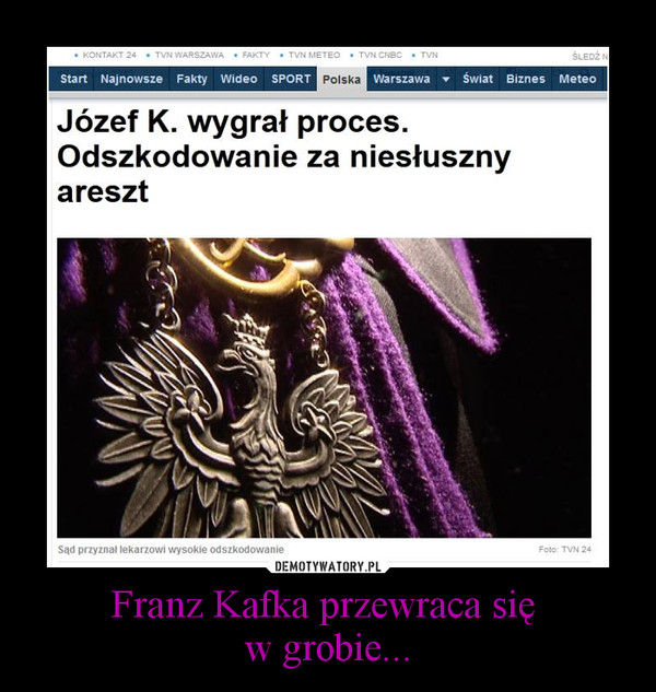 Franz Kafka przewraca się 
w grobie...