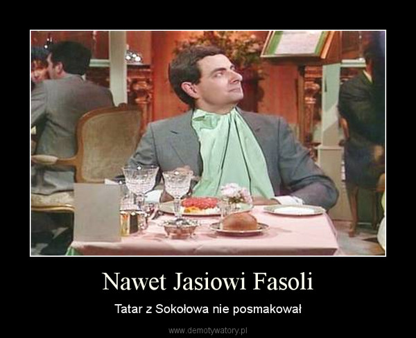 Nawet Jasiowi Fasoli – Tatar z Sokołowa nie posmakował 