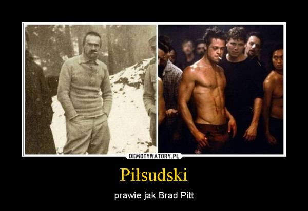 Piłsudski – prawie jak Brad Pitt 