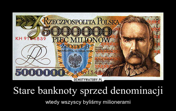 Stare banknoty sprzed denominacji – wtedy wszyscy byliśmy milionerami 