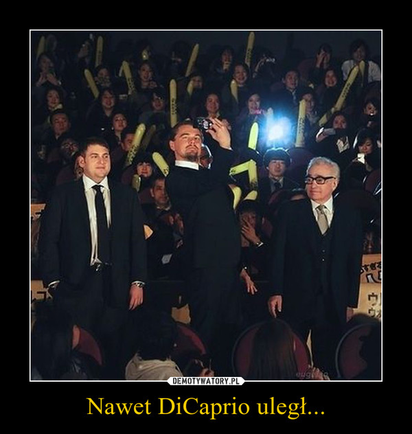 Nawet DiCaprio uległ... –  