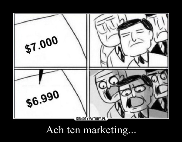 Ach ten marketing... –  