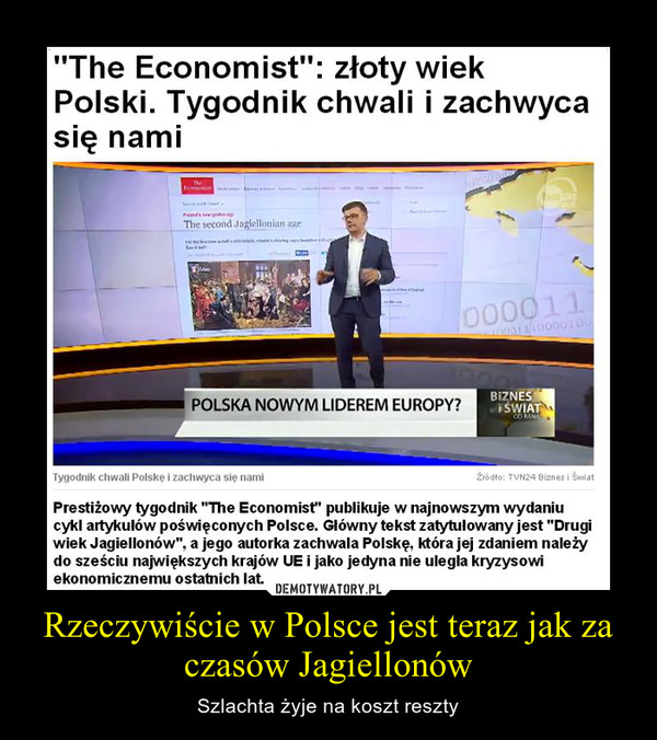 Rzeczywiście w Polsce jest teraz jak za czasów Jagiellonów – Szlachta żyje na koszt reszty 