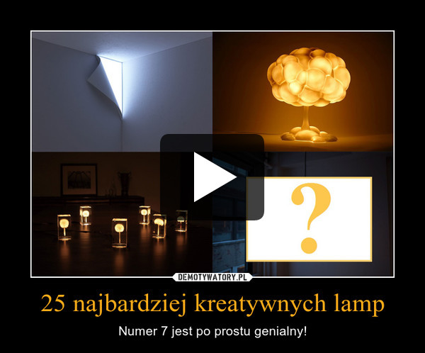 25 najbardziej kreatywnych lamp – Numer 7 jest po prostu genialny! 