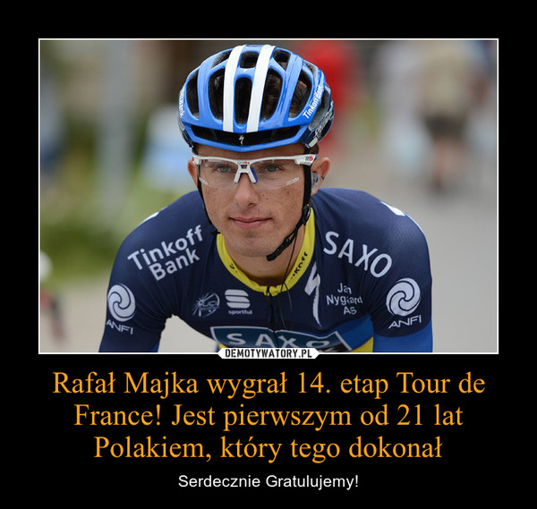 Rafał Majka wygrał 14. etap Tour de France! Jest pierwszym od 21 lat Polakiem, który tego dokonał – Serdecznie Gratulujemy! 