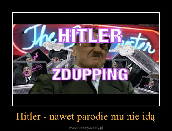 Hitler - nawet parodie mu nie idą –  