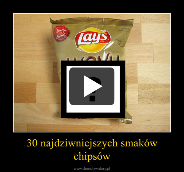 30 najdziwniejszych smaków chipsów –  