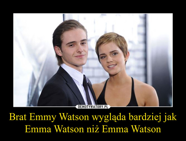 Brat Emmy Watson wygląda bardziej jak Emma Watson niż Emma Watson –  