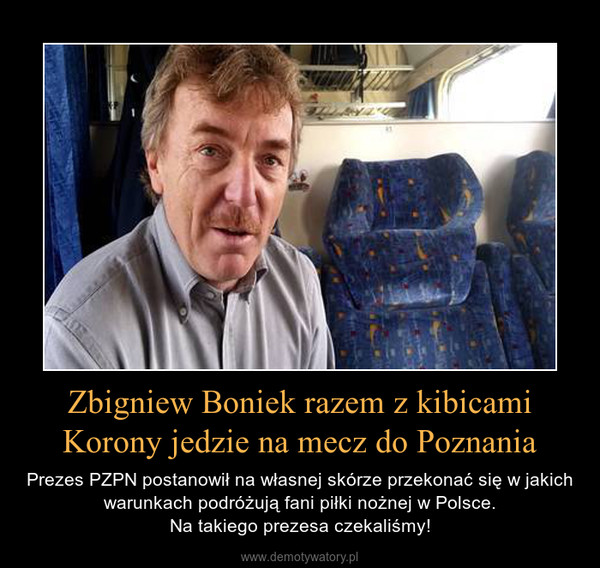 Zbigniew Boniek razem z kibicami Korony jedzie na mecz do Poznania – Prezes PZPN postanowił na własnej skórze przekonać się w jakich warunkach podróżują fani piłki nożnej w Polsce.Na takiego prezesa czekaliśmy! 