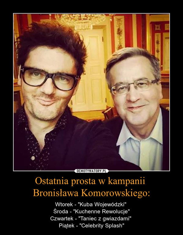 Ostatnia prosta w kampanii 
Bronisława Komorowskiego: