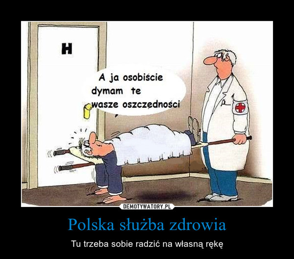 Polska służba zdrowia – Tu trzeba sobie radzić na własną rękę 