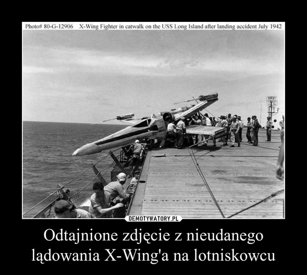 Odtajnione zdjęcie z nieudanego lądowania X-Wing'a na lotniskowcu –  