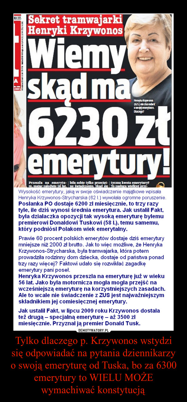 Tylko dlaczego p. Krzywonos wstydzi się odpowiadać na pytania dziennikarzy o swoją emeryturę od Tuska, bo za 6300 emerytury to WIELU MOŻE wymachiwać konstytucją –  