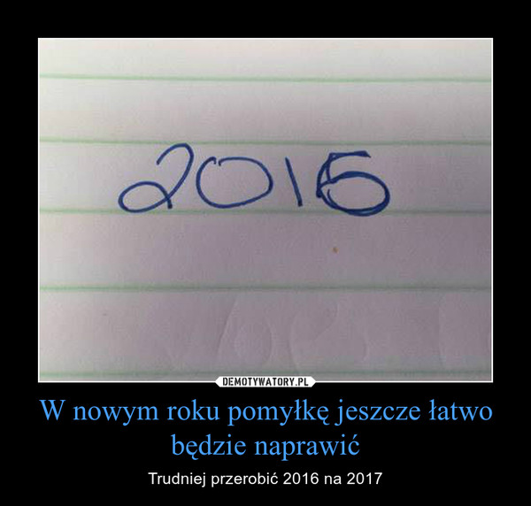 W nowym roku pomyłkę jeszcze łatwo będzie naprawić – Trudniej przerobić 2016 na 2017 