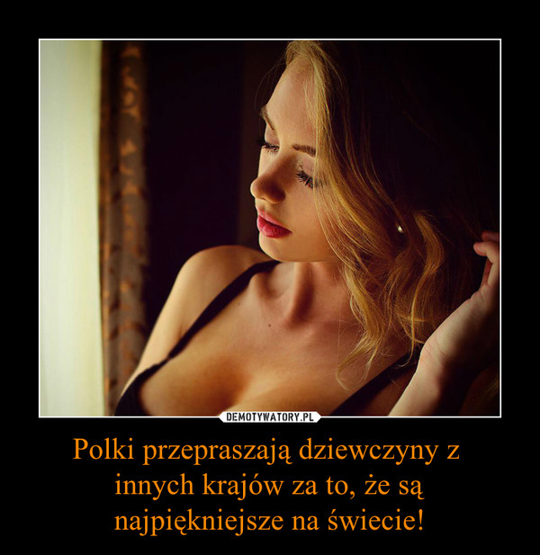 Polki przepraszają dziewczyny z innych krajów za to, że sąnajpiękniejsze na świecie! –  