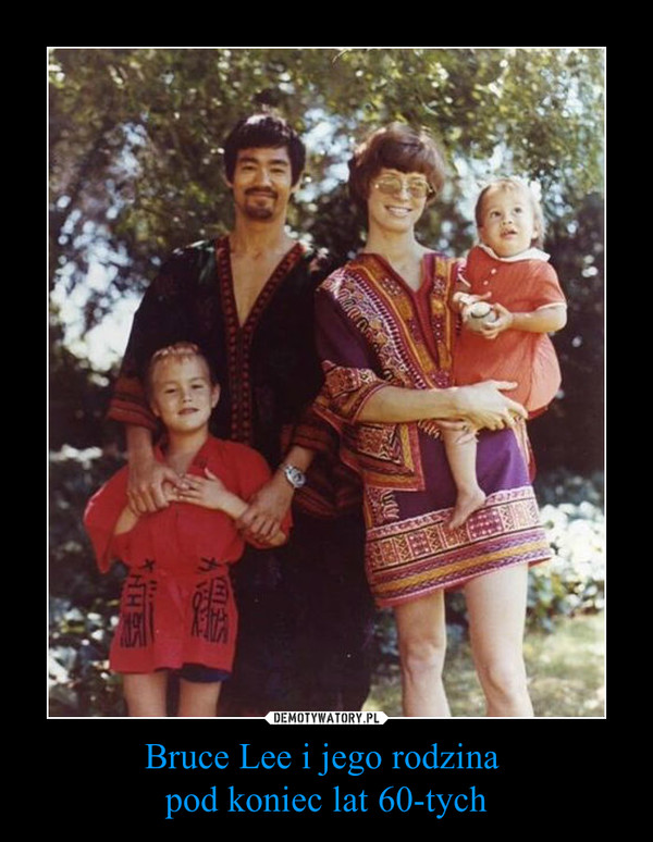Bruce Lee i jego rodzina pod koniec lat 60-tych –  
