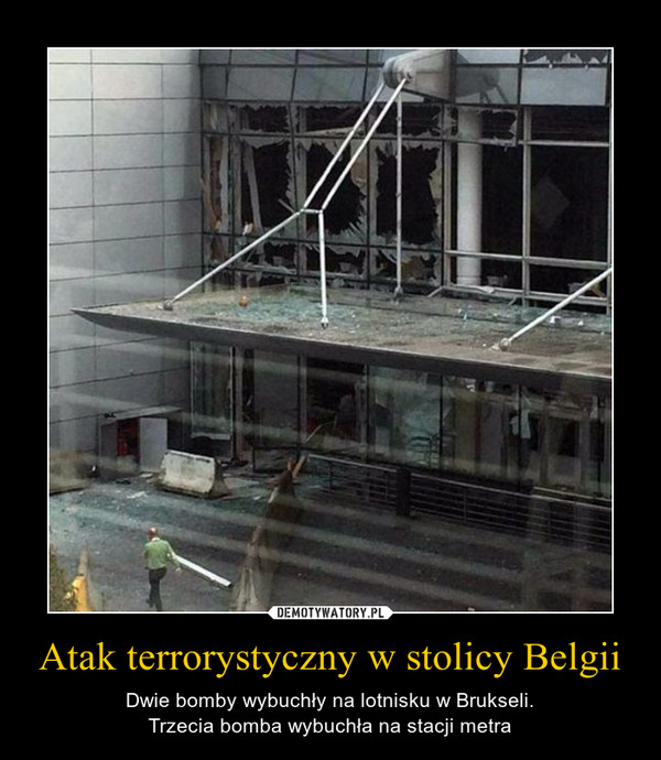 Atak terrorystyczny w stolicy Belgii – Dwie bomby wybuchły na lotnisku w Brukseli.Trzecia bomba wybuchła na stacji metra 