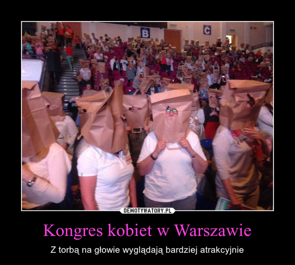 Kongres kobiet w Warszawie – Z torbą na głowie wyglądają bardziej atrakcyjnie 