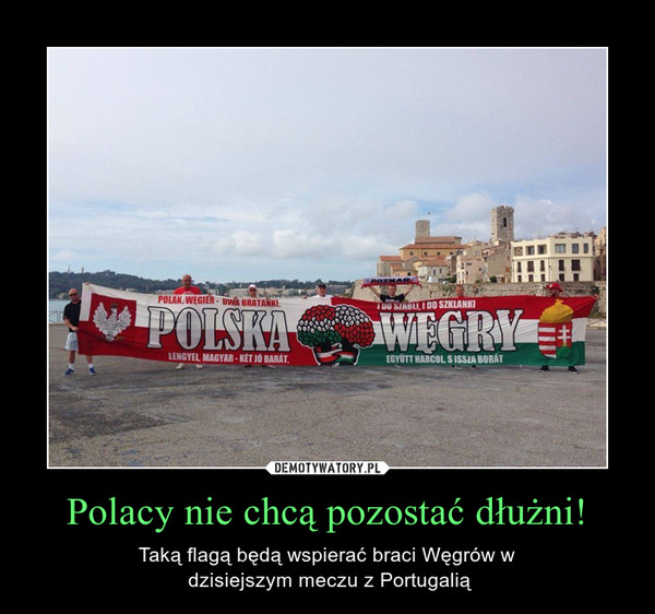 Polacy nie chcą pozostać dłużni! – Taką flagą będą wspierać braci Węgrów w dzisiejszym meczu z Portugalią 