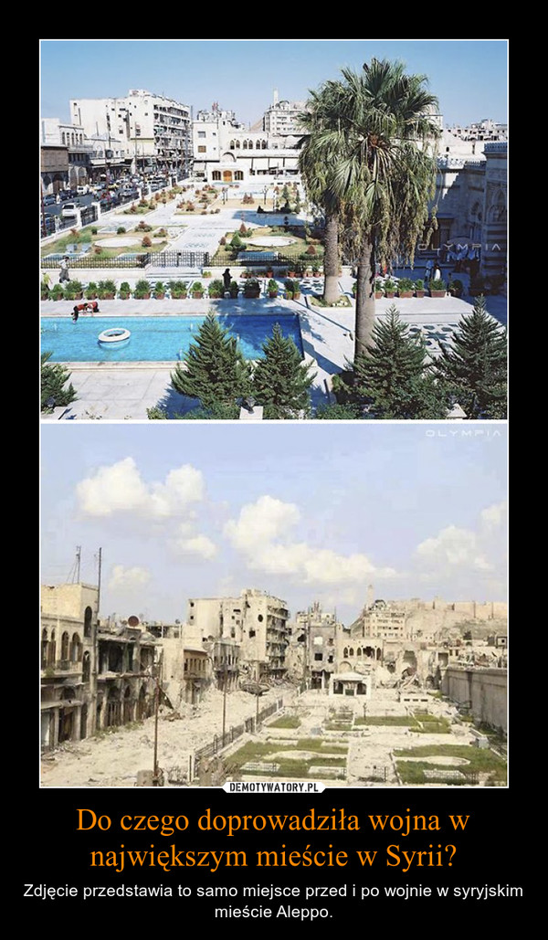 Do czego doprowadziła wojna w największym mieście w Syrii? – Zdjęcie przedstawia to samo miejsce przed i po wojnie w syryjskim mieście Aleppo. 