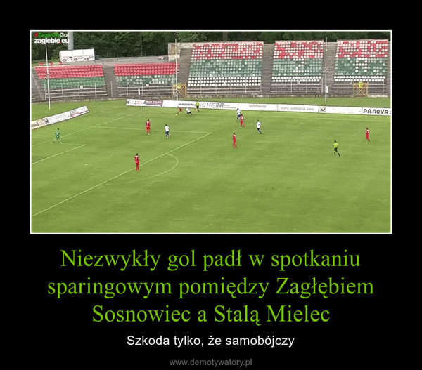 Niezwykły gol padł w spotkaniu sparingowym pomiędzy Zagłębiem Sosnowiec a Stalą Mielec – Szkoda tylko, że samobójczy 