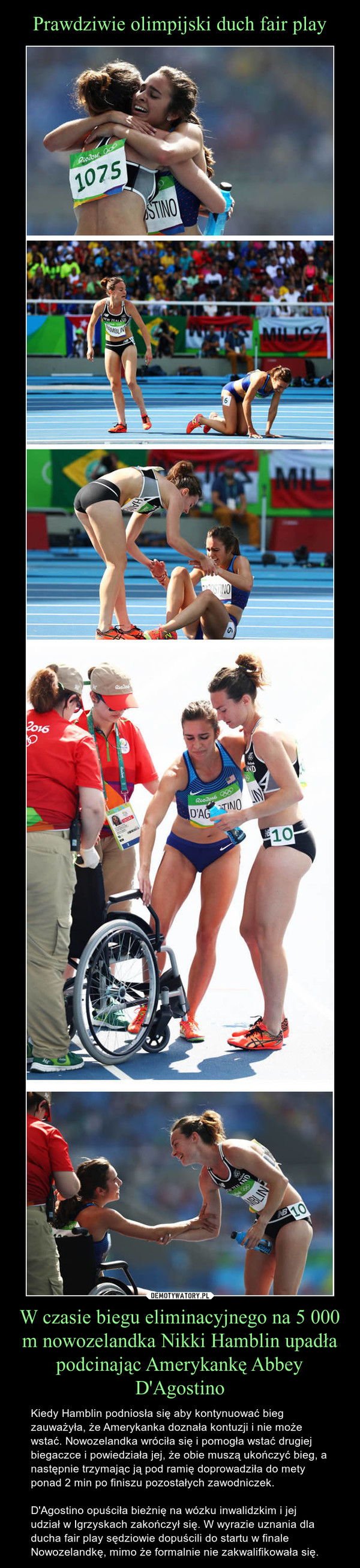 Prawdziwie olimpijski duch fair play W czasie biegu eliminacyjnego na 5 000 m nowozelandka Nikki Hamblin upadła podcinając Amerykankę Abbey D'Agostino