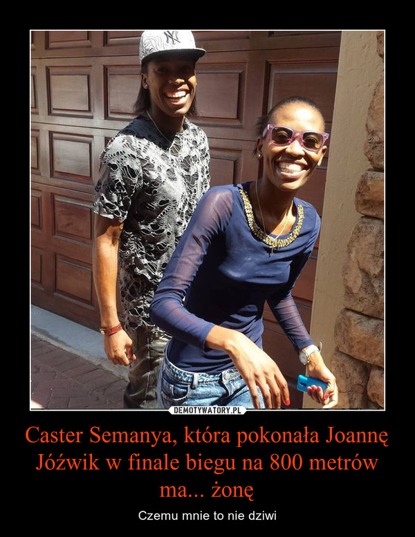 Caster Semanya, która pokonała Joannę Jóźwik w finale biegu na 800 metrów ma... żonę – Czemu mnie to nie dziwi 
