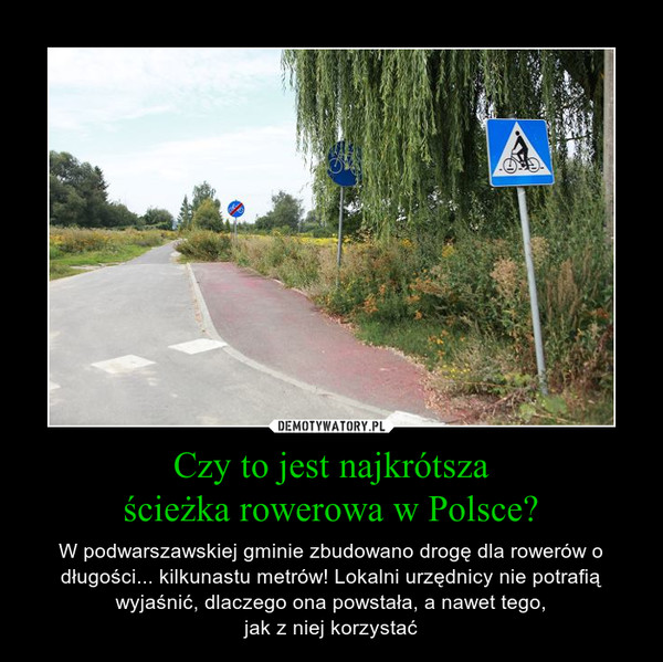 Czy to jest najkrótszaścieżka rowerowa w Polsce? – W podwarszawskiej gminie zbudowano drogę dla rowerów o długości... kilkunastu metrów! Lokalni urzędnicy nie potrafią wyjaśnić, dlaczego ona powstała, a nawet tego,jak z niej korzystać 