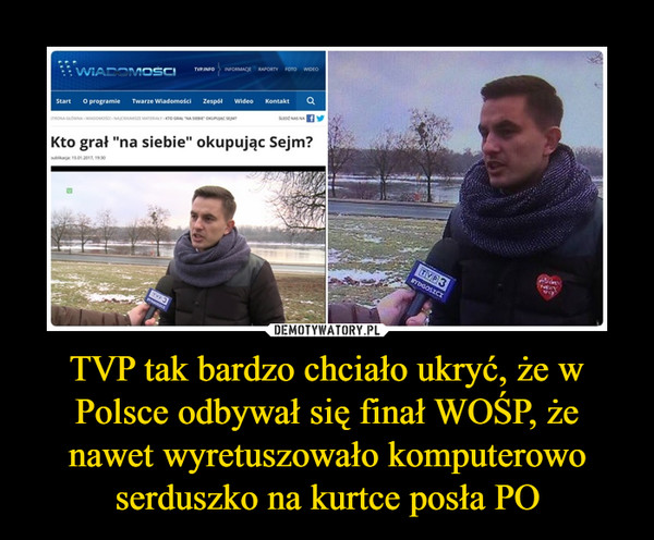 TVP tak bardzo chciało ukryć, że w Polsce odbywał się finał WOŚP, że nawet wyretuszowało komputerowo serduszko na kurtce posła PO –  