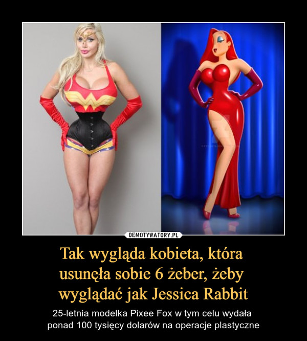Tak wygląda kobieta, która usunęła sobie 6 żeber, żeby wyglądać jak Jessica Rabbit – 25-letnia modelka Pixee Fox w tym celu wydała ponad 100 tysięcy dolarów na operacje plastyczne 