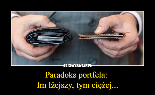 Paradoks portfela: Im lżejszy, tym ciężej... –  