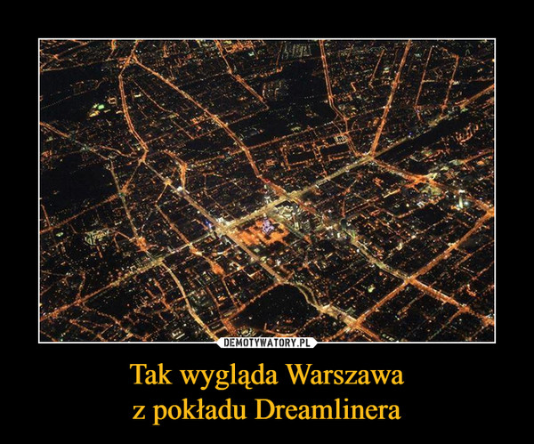 Tak wygląda Warszawa
z pokładu Dreamlinera