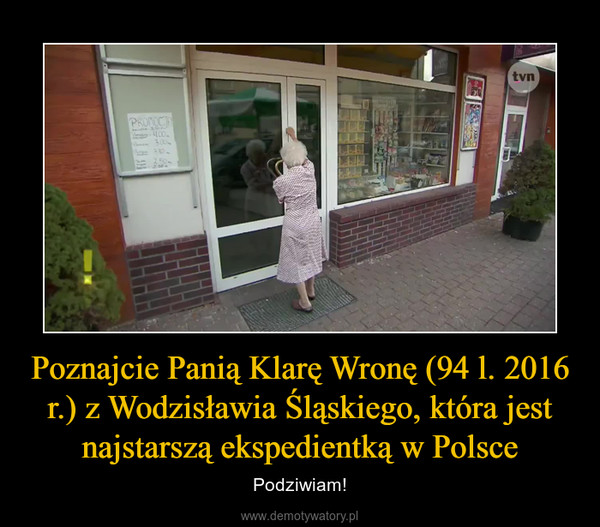 Poznajcie Panią Klarę Wronę (94 l. 2016 r.) z Wodzisławia Śląskiego, która jest najstarszą ekspedientką w Polsce – Podziwiam! 