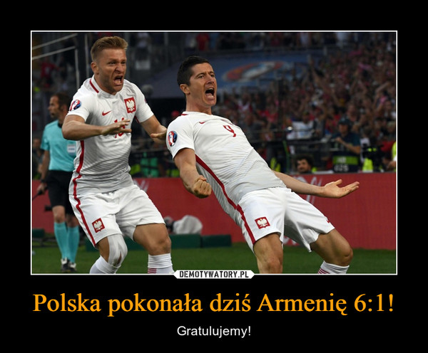 Polska pokonała dziś Armenię 6:1! – Gratulujemy! 