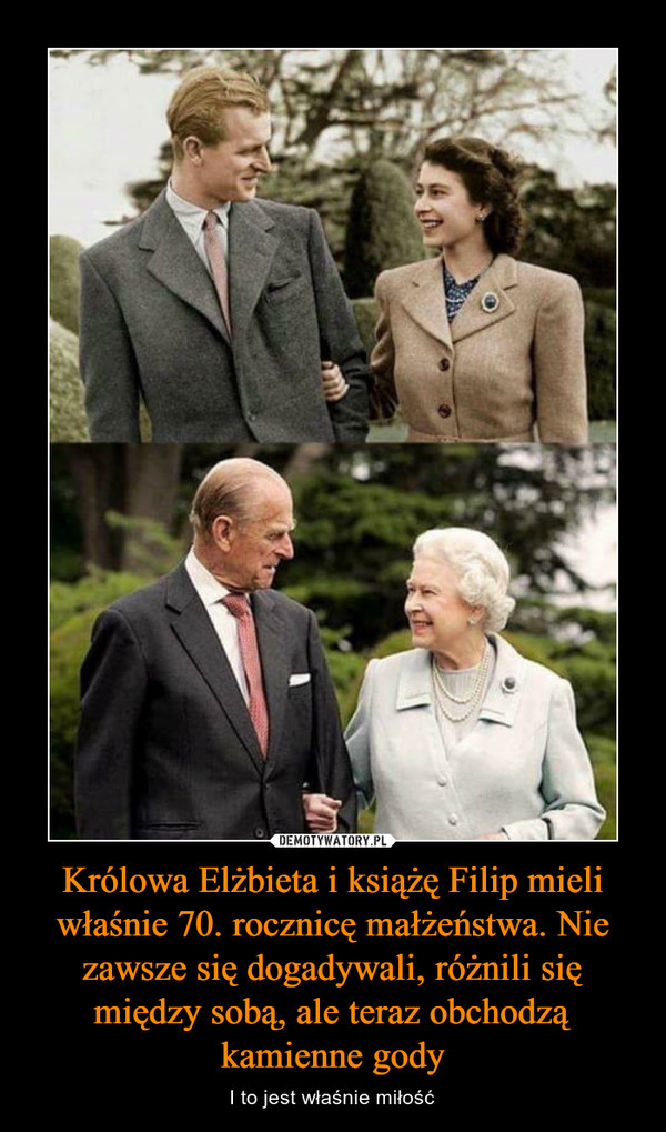 Królowa Elżbieta i książę Filip mieli właśnie 70. rocznicę małżeństwa. Nie zawsze się dogadywali, różnili się między sobą, ale teraz obchodzą kamienne gody – I to jest właśnie miłość 