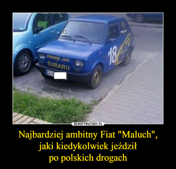 Najbardziej ambitny Fiat "Maluch",jaki kiedykolwiek jeździłpo polskich drogach –  
