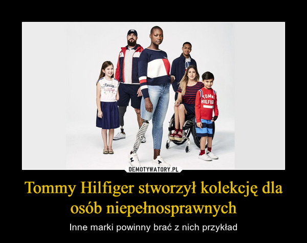 Tommy Hilfiger stworzył kolekcję dla osób niepełnosprawnych – Inne marki powinny brać z nich przykład 