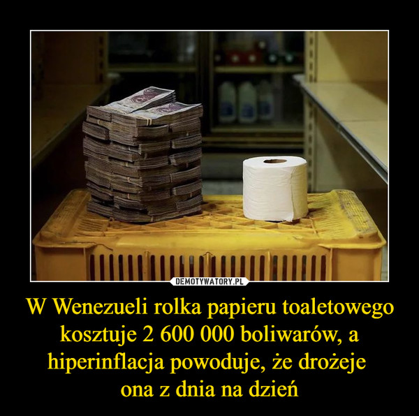 W Wenezueli rolka papieru toaletowego kosztuje 2 600 000 boliwarów, a hiperinflacja powoduje, że drożeje ona z dnia na dzień –  