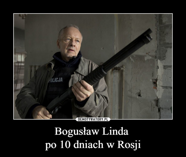 Bogusław Linda po 10 dniach w Rosji –  