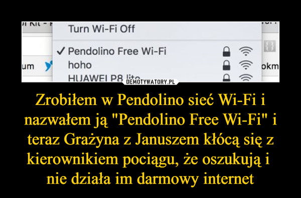 Zrobiłem w Pendolino sieć Wi-Fi i nazwałem ją "Pendolino Free Wi-Fi" i teraz Grażyna z Januszem kłócą się z kierownikiem pociągu, że oszukują i nie działa im darmowy internet –  Pendolino Free Wi-Fihoho