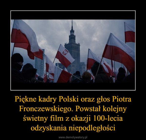 Piękne kadry Polski oraz głos Piotra Fronczewskiego. Powstał kolejny świetny film z okazji 100-lecia odzyskania niepodległości –  