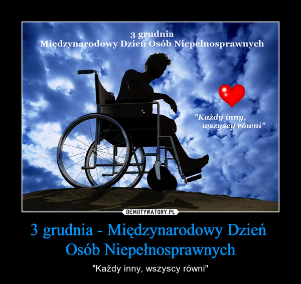 3 grudnia - Międzynarodowy Dzień Osób Niepełnosprawnych – "Każdy inny, wszyscy równi" 