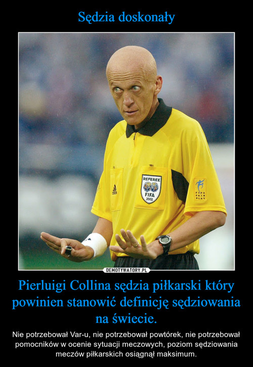 Sędzia doskonały Pierluigi Collina sędzia piłkarski który powinien stanowić definicję sędziowania na świecie.